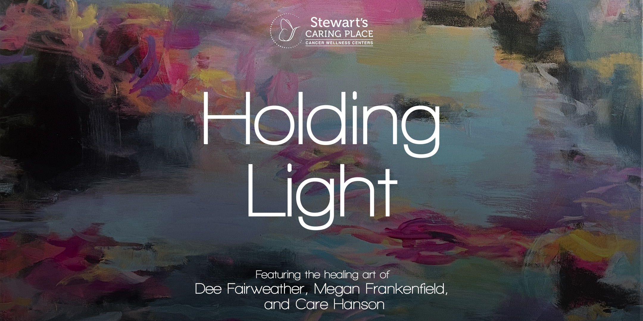 Stewart’s Caring Place Hosting “Holding Light” A New Healing Arts Gallery Showcase